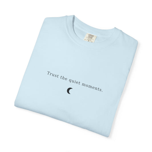 Unisex Garment-Dyed T-Shirt – Trust the Quiet Moments