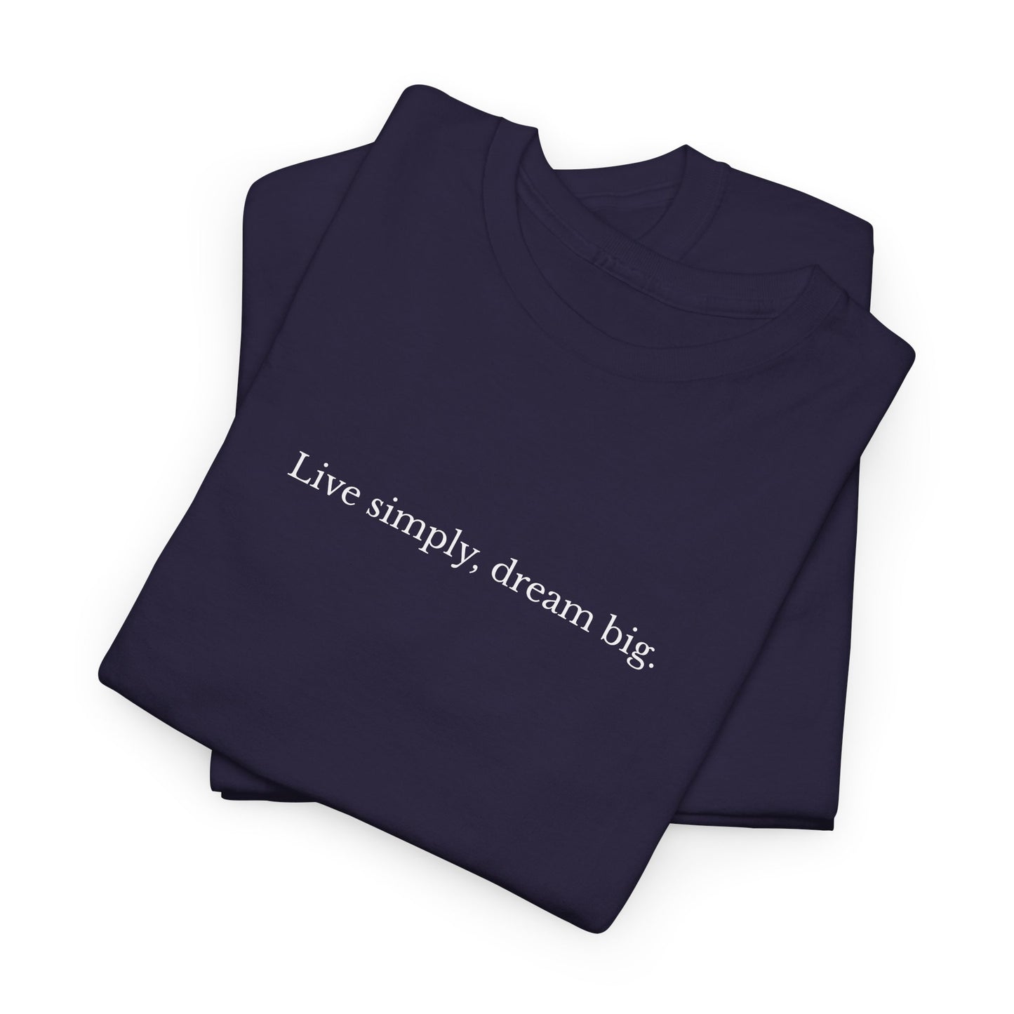 Live Simply, Dream Big – Unisex Graphic T-Shirt