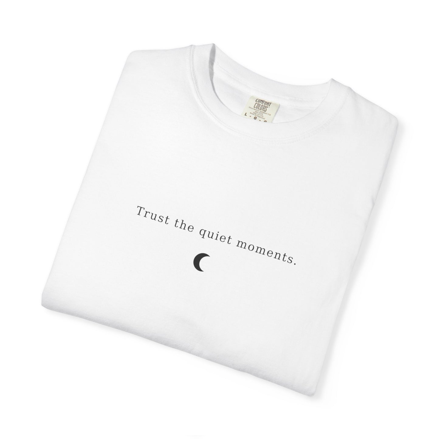 Unisex Garment-Dyed T-Shirt – Trust the Quiet Moments