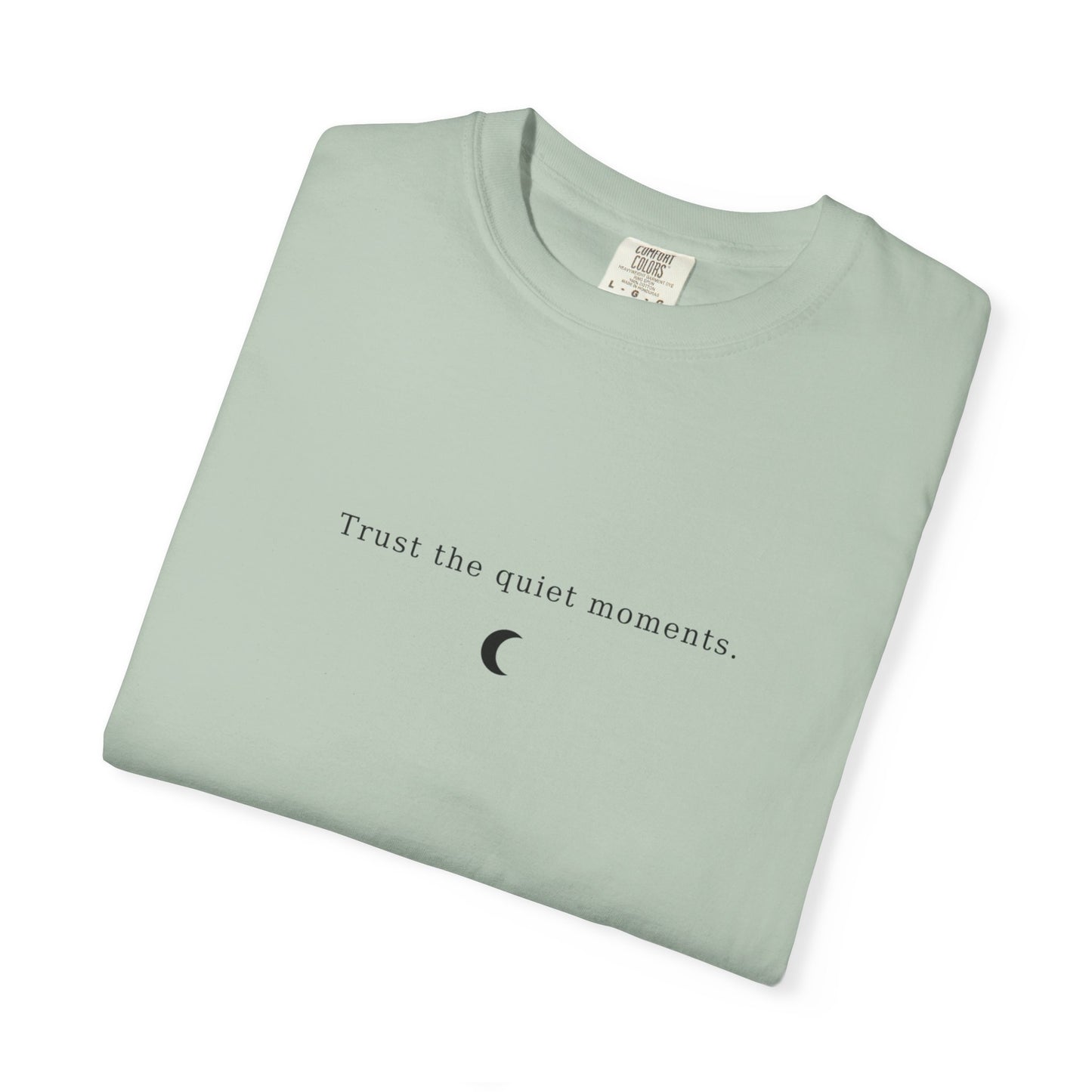Unisex Garment-Dyed T-Shirt – Trust the Quiet Moments
